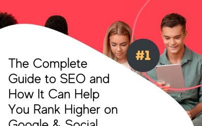 The Complete Guide to SEO and How It Can Help You Rank Higher on Google & Social Media